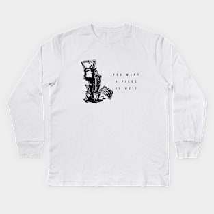 you want a piece of me ? Kids Long Sleeve T-Shirt